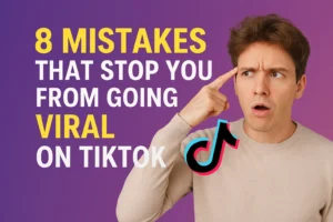 Mistakes That Stop You from Going Viral on TikTok